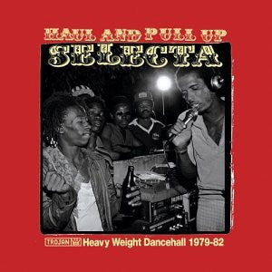 Various - Haul And Pull Up Selecta (Heavy Weight Dancehall 1979-82)