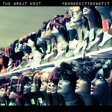 The Great Went - You Need It You Got It