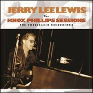 Jerry Lee Lewis - The Knox Phillips Sessions: The Unreleased Recordings