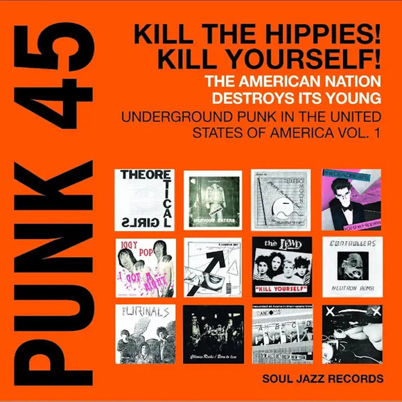 Various Artists - Soul Jazz Records Presents PUNK 45: Kill The Hippies! Kill Yourself! – The American Nation Destroys Its Young: Underground Punk in the United States of America 1978-1980