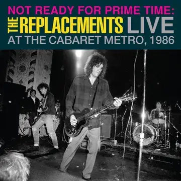 The Replacements - Not Ready for Prime Time: Live At The Cabaret Metro, Chicago, IL, January 11, 1986