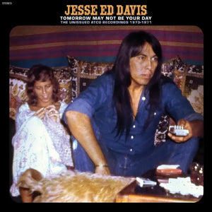 Jesse Ed Davis - Tomorrow May Not Be Your Day--The Unissued Atco Recordings 1970-1971