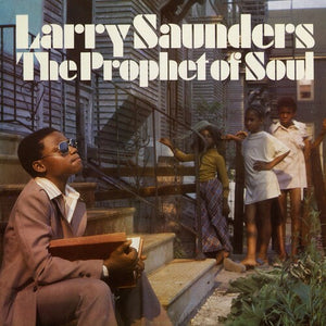 Larry Saunders - The Prophet of Soul