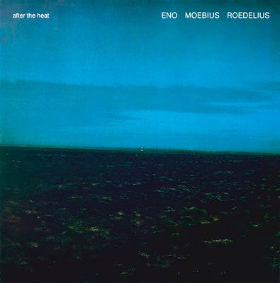 Eno, Moebius, Roedelius - After The Heat