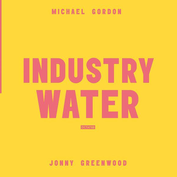 Michael Gordon / Jonny Greenwood - Industry Water