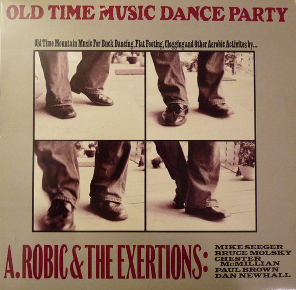 A. Robic & the Exertions - Old Time Music Dance Party: Old Time Mountain Music for Buck Dancing, Flat Footing, Clogging and Other Activities by...