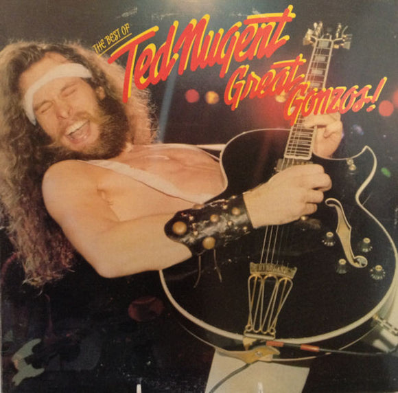 Ted Nugent - Great Gonzos! - The Best Of Ted Nugent