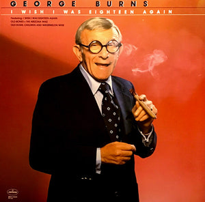 George Burns - I Wish I Was Eighteen Again