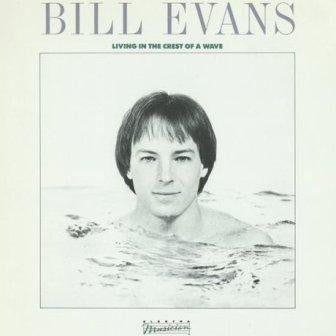 Bill Evans - Living In The Crest Of A Wave