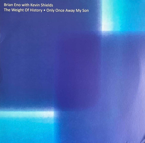 Brian Eno / Kevin Shields - The Weight Of History ● Only Once Away My Son