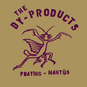 the BY-PRODUCTS - Praying Mantus