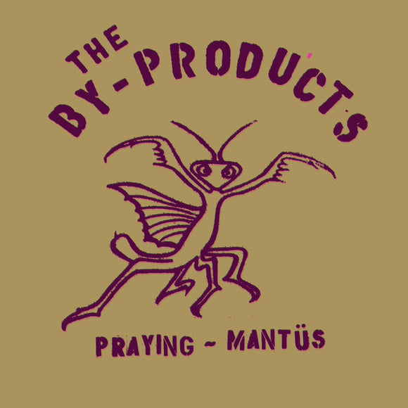 the BY-PRODUCTS - Praying Mantus