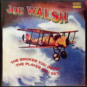 Joe Walsh - The Smoker You Drink, The Player You Get