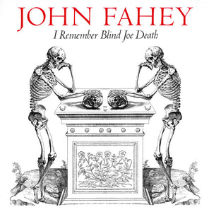 John Fahey - I Remember Blind Joe Death
