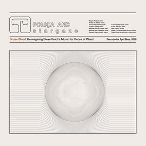 Poliça - Bruise Blood: Reimagining Steve Reich’s Music For Pieces Of Wood