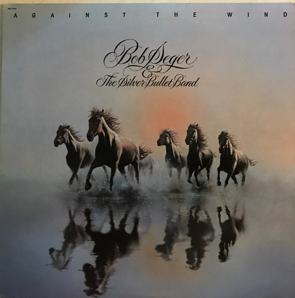 Bob Seger And The Silver Bullet Band - Against The Wind