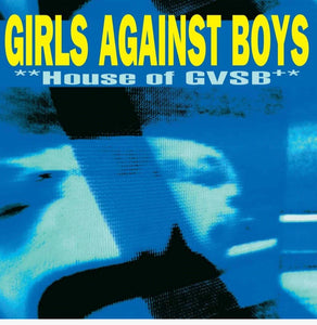 Girls Against Boys - **House Of GVSB+*