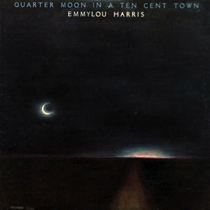 Emmylou Harris - Quarter Moon In A Ten Cent Town