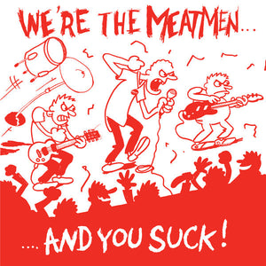 Meatmen - We're The Meatmen And You Suck