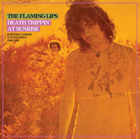 The Flaming Lips – Death Trippin' At Sunrise: Rarities, B-Sides & Flexi-Discs 1986-1990