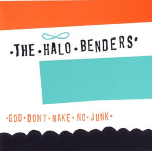 The Halo Benders - God Don't Make No Junk