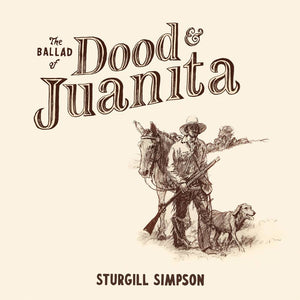 Sturgill Simpson - The Ballad of Dood and Juanita [Indie Exclusive Limited Edition Natural LP]