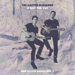 The Cactus Blossoms - If Not For You (Bob Dylan Songs Vol. 1)