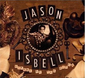 Jason Isbell - Sirens Of The Ditch (DELUXE)