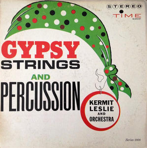 Kermit Leslie And His Orchestra - Gypsy Strings And Percussion