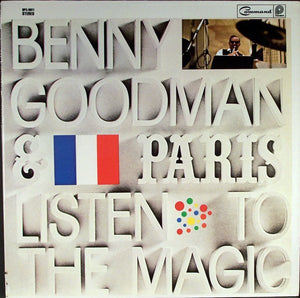 Benny Goodman - Benny Goodman & Paris ... Listen To The Magic