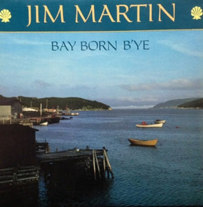 Jim Martin - Bay Born B'ye