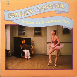 Kate & Anna McGarrigle - Dancer With Bruised Knees