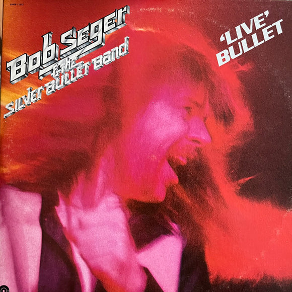 Bob Seger And The Silver Bullet Band - Live Bullet
