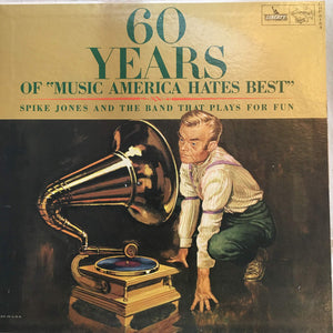 Spike Jones And The Band That Plays For Fun - 60 Years Of "Music America Hates Best"