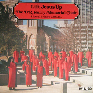 The D.R. Curry Memorial Choir - Liberal Trinity C.O.G.I.C. - Lift Jesus Up