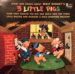 Sterling Holloway - The Stories And Songs Of Walt Disney's Three Little Pigs (How They Fooled The Big Bad Wolf & Three Little Wolves And Invented A Wolf-Spanking Machine)