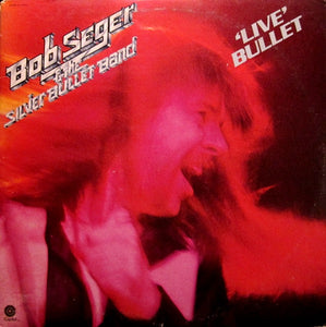 Bob Seger And The Silver Bullet Band - Live Bullet