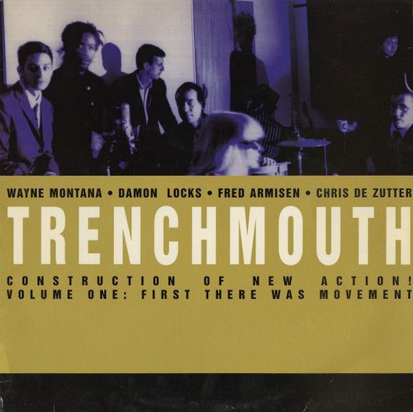 Trenchmouth - Construction Of A New Action!  Volume One:  First There Was Movement