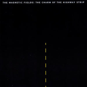 Magnetic Fields - The Charm of the Highway Strip