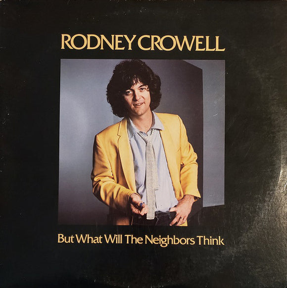 Rodney Crowell - But What Will The Neighbors Think