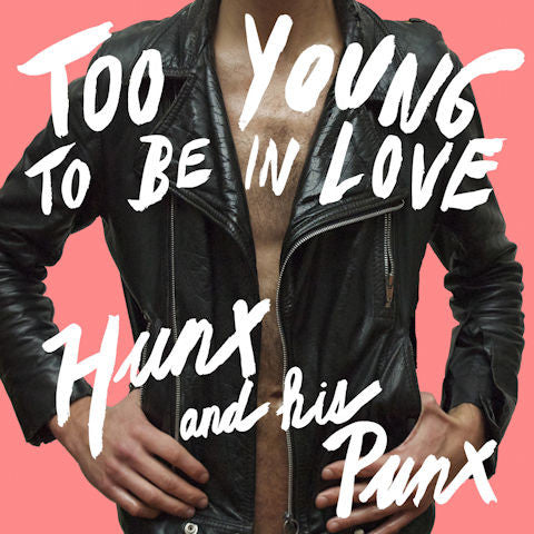 Hunx And His Punx - Too Young To Be In Love