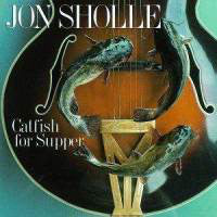 Jon Sholle - Catfish for Supper