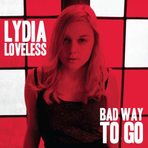 Lydia Loveless - Bad Way To Go