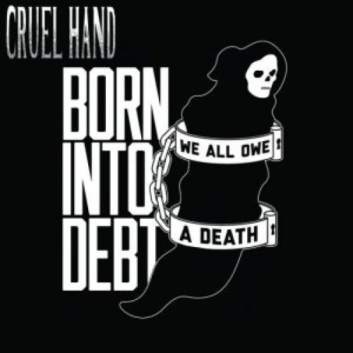 Cruel Hand - Born Into Debt, We All Owe A Death