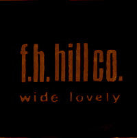 F.H. Hill Co. - Wide Lovely
