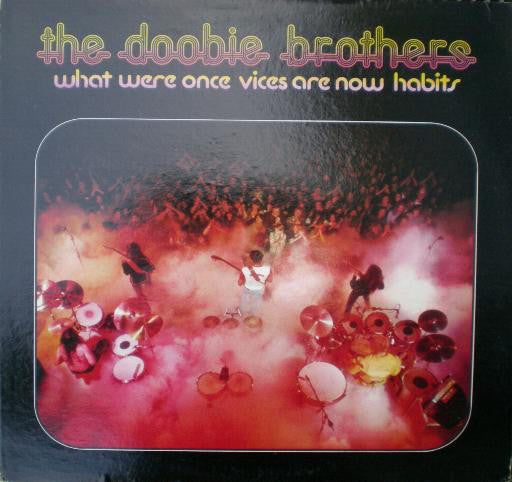 The Doobie Brothers - What Were Once Vices Are Now Habits