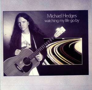 Michael Hedges - Watching My Life Go By