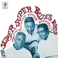 Howlin' Wolf, Muddy Waters & Bo Diddley – The Super Super Blues Band